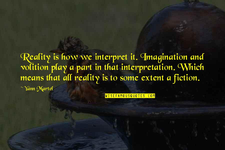 Reality Fiction Quotes By Yann Martel: Reality is how we interpret it. Imagination and Reality Fiction Quotes By Yann Martel: Reality is how we interpret it. Imagination and