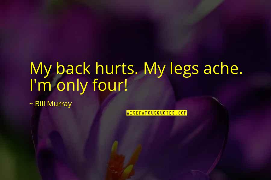 Reality For Sale Quotes By Bill Murray: My back hurts. My legs ache. I'm only Reality For Sale Quotes By Bill Murray: My back hurts. My legs ache. I'm only
