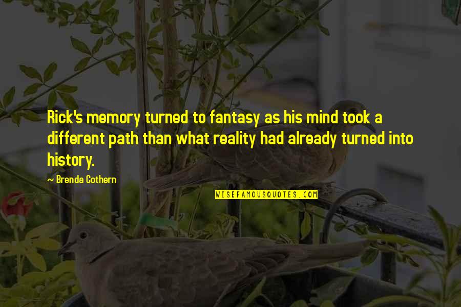 Reality For Sale Quotes By Brenda Cothern: Rick's memory turned to fantasy as his mind Reality For Sale Quotes By Brenda Cothern: Rick's memory turned to fantasy as his mind