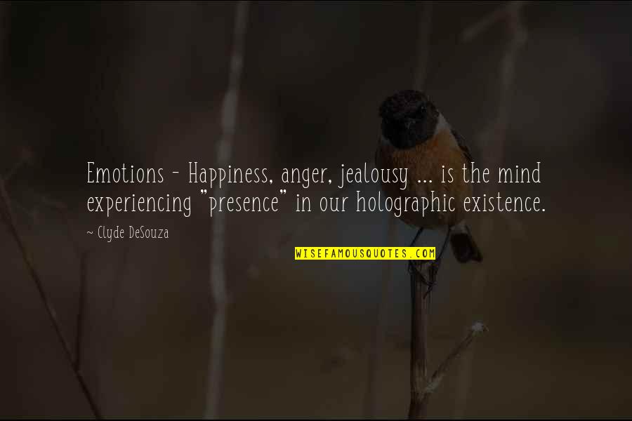 Reality Happiness Quotes By Clyde DeSouza: Emotions - Happiness, anger, jealousy ... is the Reality Happiness Quotes By Clyde DeSouza: Emotions - Happiness, anger, jealousy ... is the