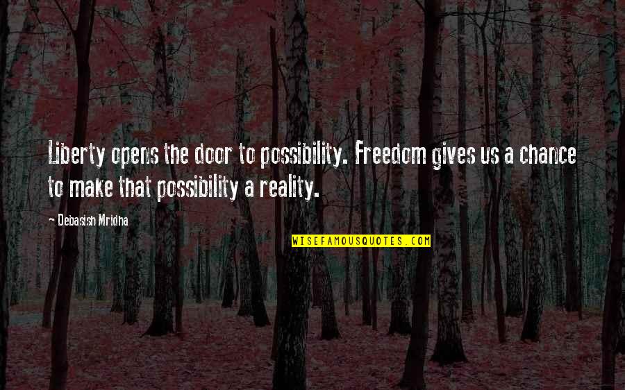 Reality Happiness Quotes By Debasish Mridha: Liberty opens the door to possibility. Freedom gives Reality Happiness Quotes By Debasish Mridha: Liberty opens the door to possibility. Freedom gives