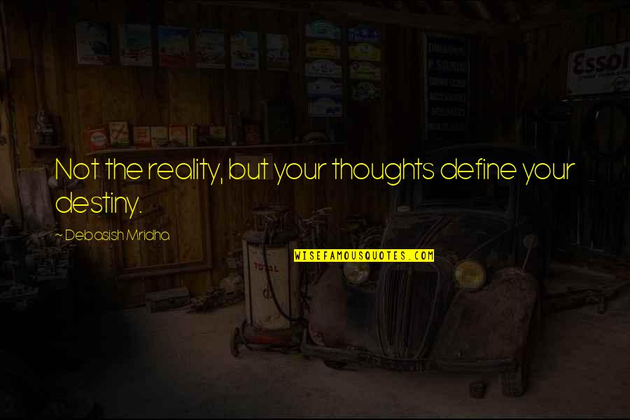 Reality Happiness Quotes By Debasish Mridha: Not the reality, but your thoughts define your Reality Happiness Quotes By Debasish Mridha: Not the reality, but your thoughts define your