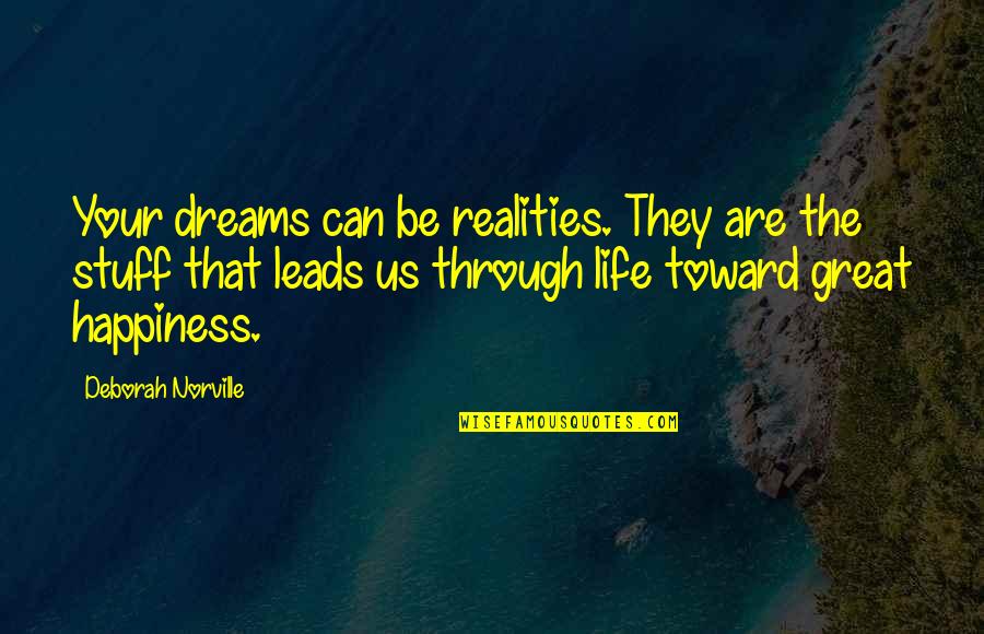 Reality Happiness Quotes By Deborah Norville: Your dreams can be realities. They are the Reality Happiness Quotes By Deborah Norville: Your dreams can be realities. They are the
