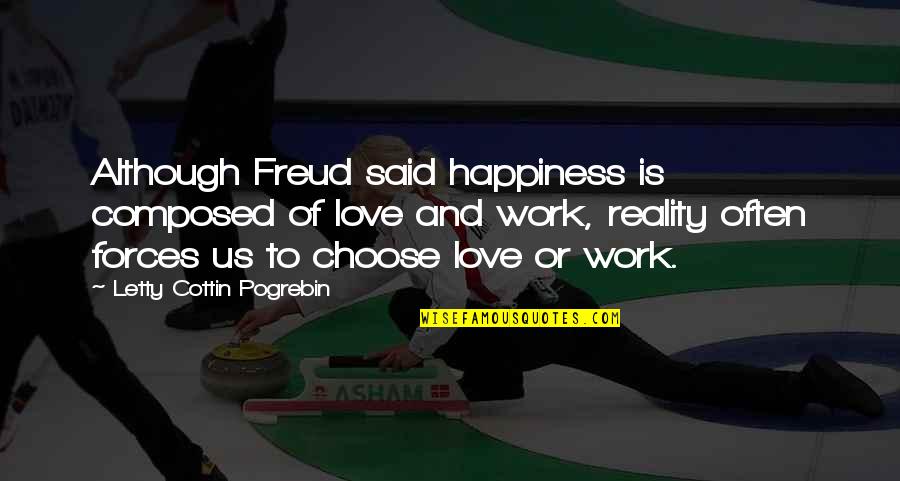 Reality Happiness Quotes By Letty Cottin Pogrebin: Although Freud said happiness is composed of love Reality Happiness Quotes By Letty Cottin Pogrebin: Although Freud said happiness is composed of love