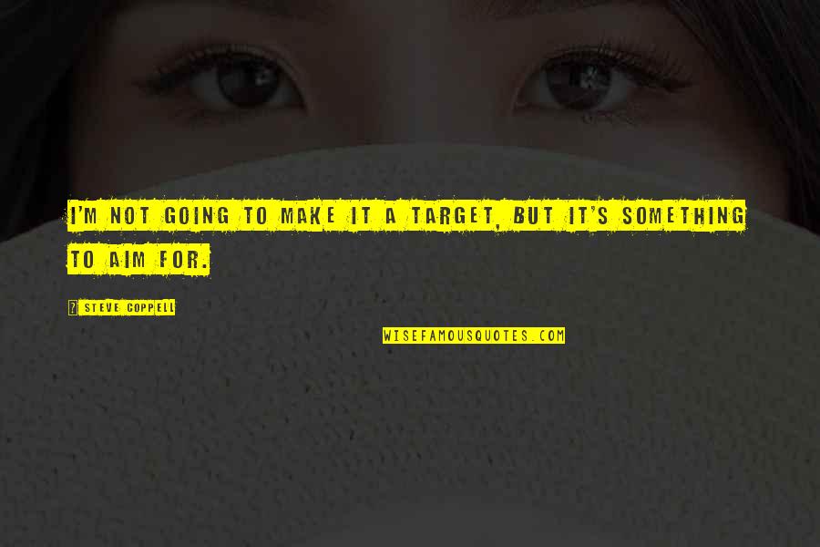 Reality Hits You Hard Quotes By Steve Coppell: I'm not going to make it a target,