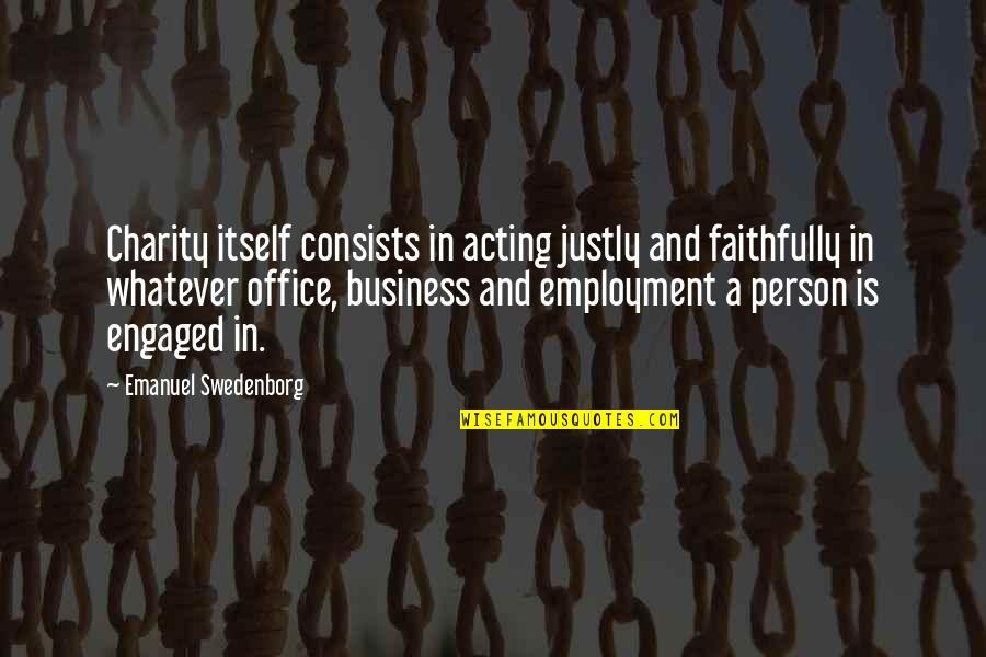 Reality Hitting You In The Face Quotes By Emanuel Swedenborg: Charity itself consists in acting justly and faithfully