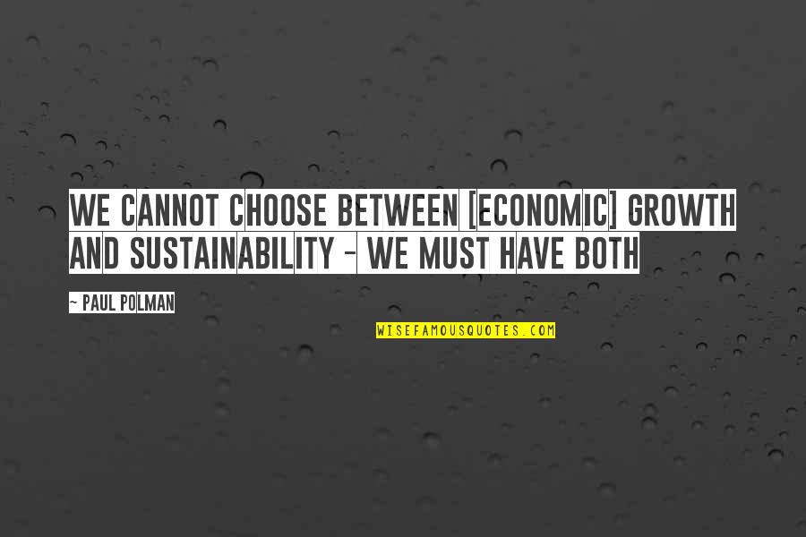 Reality Hitting You In The Face Quotes By Paul Polman: We cannot choose between [economic] growth and sustainability
