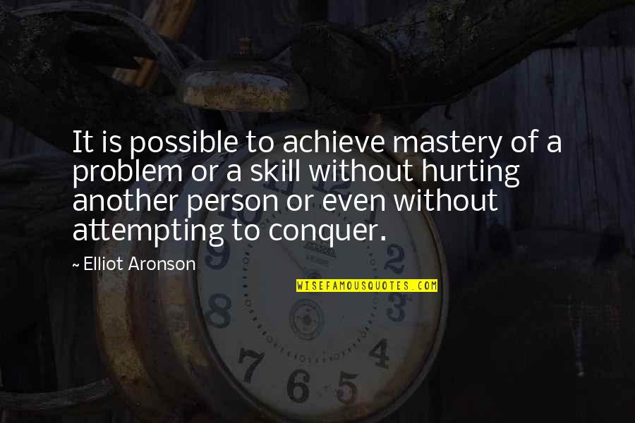 Reality Hurt Quotes By Elliot Aronson: It is possible to achieve mastery of a Reality Hurt Quotes By Elliot Aronson: It is possible to achieve mastery of a