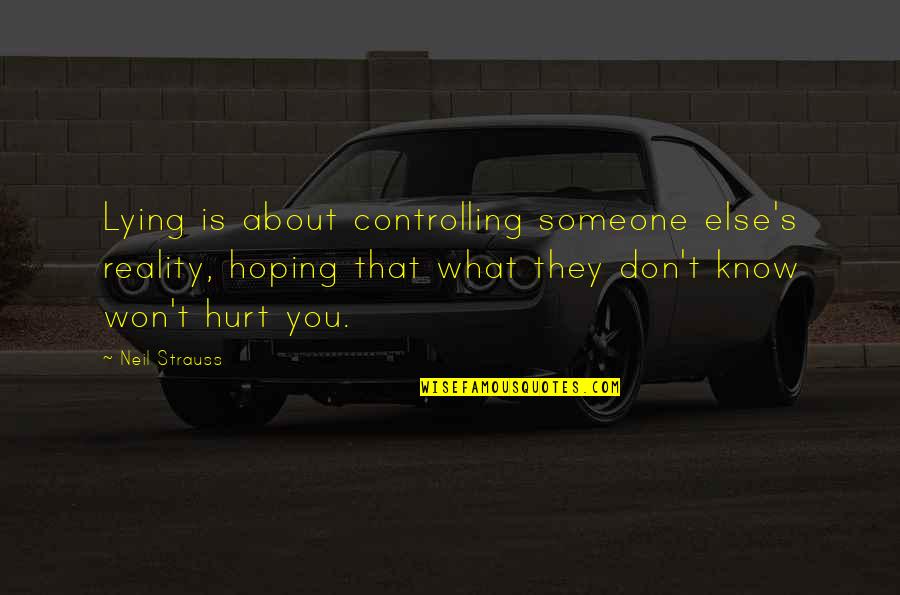 Reality Hurt Quotes By Neil Strauss: Lying is about controlling someone else's reality, hoping Reality Hurt Quotes By Neil Strauss: Lying is about controlling someone else's reality, hoping