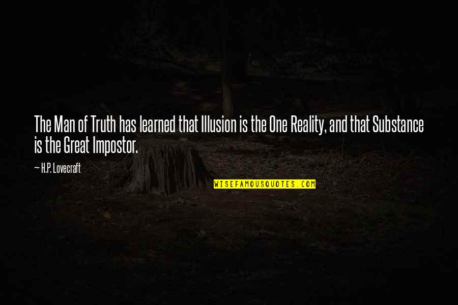 Reality Illusion Quotes By H.P. Lovecraft: The Man of Truth has learned that Illusion