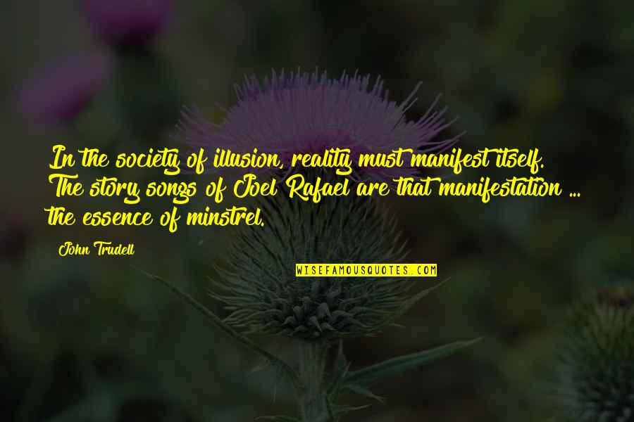Reality Illusion Quotes By John Trudell: In the society of illusion, reality must manifest Reality Illusion Quotes By John Trudell: In the society of illusion, reality must manifest