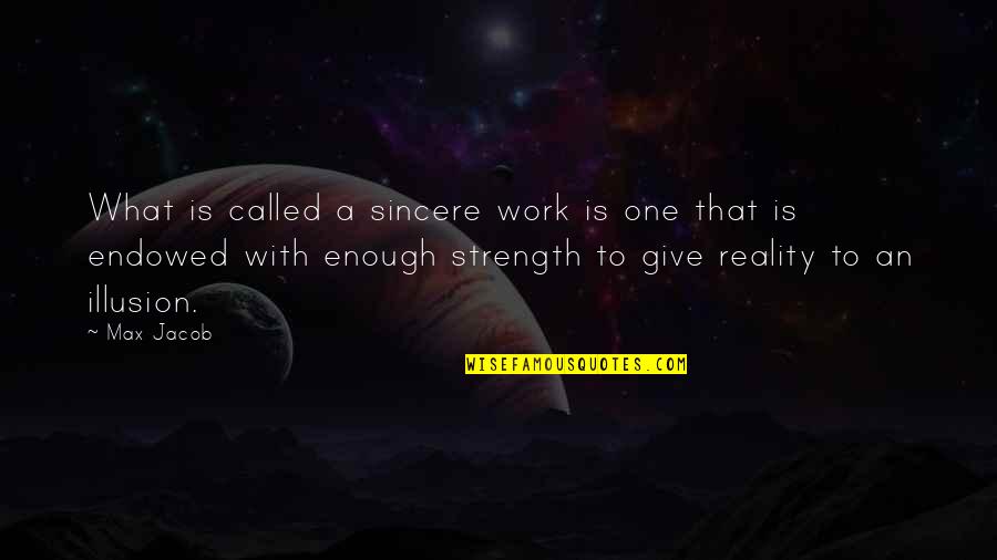 Reality Illusion Quotes By Max Jacob: What is called a sincere work is one Reality Illusion Quotes By Max Jacob: What is called a sincere work is one