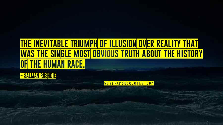 Reality Illusion Quotes By Salman Rushdie: The inevitable triumph of illusion over reality that Reality Illusion Quotes By Salman Rushdie: The inevitable triumph of illusion over reality that
