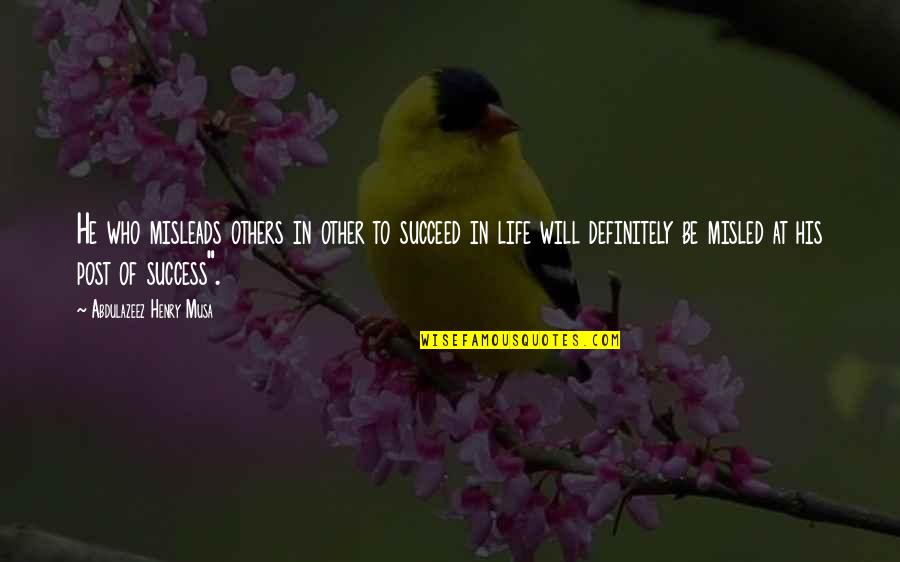 Reality In Life Quotes By Abdulazeez Henry Musa: He who misleads others in other to succeed