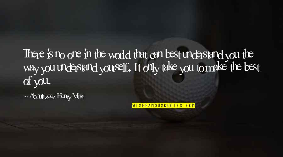 Reality In Life Quotes By Abdulazeez Henry Musa: There is no one in the world that