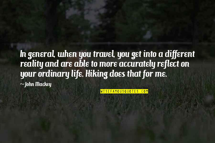 Reality In Life Quotes By John Mackey: In general, when you travel, you get into