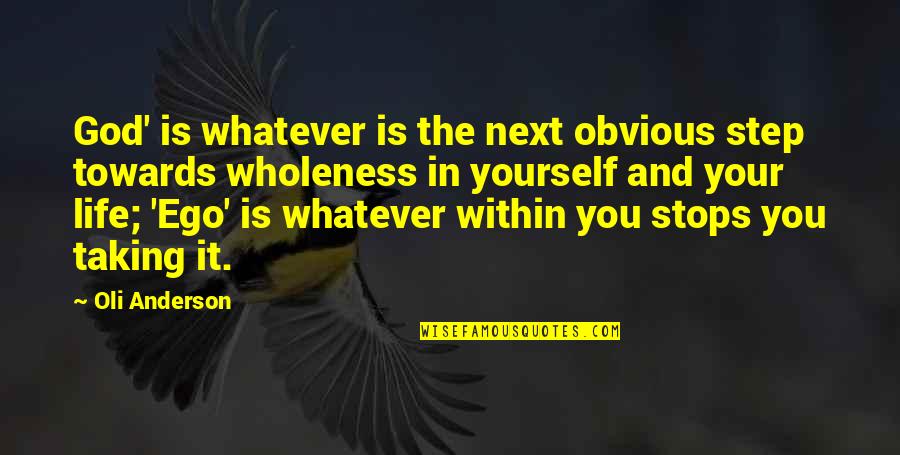 Reality In Life Quotes By Oli Anderson: God' is whatever is the next obvious step