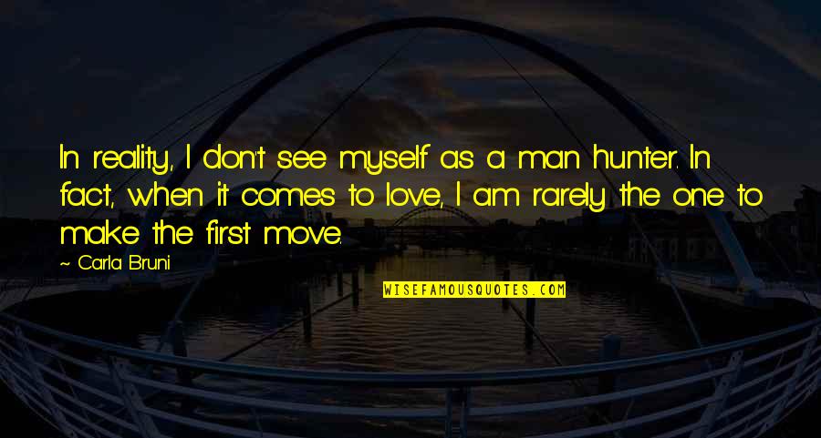 Reality In Love Quotes By Carla Bruni: In reality, I don't see myself as a
