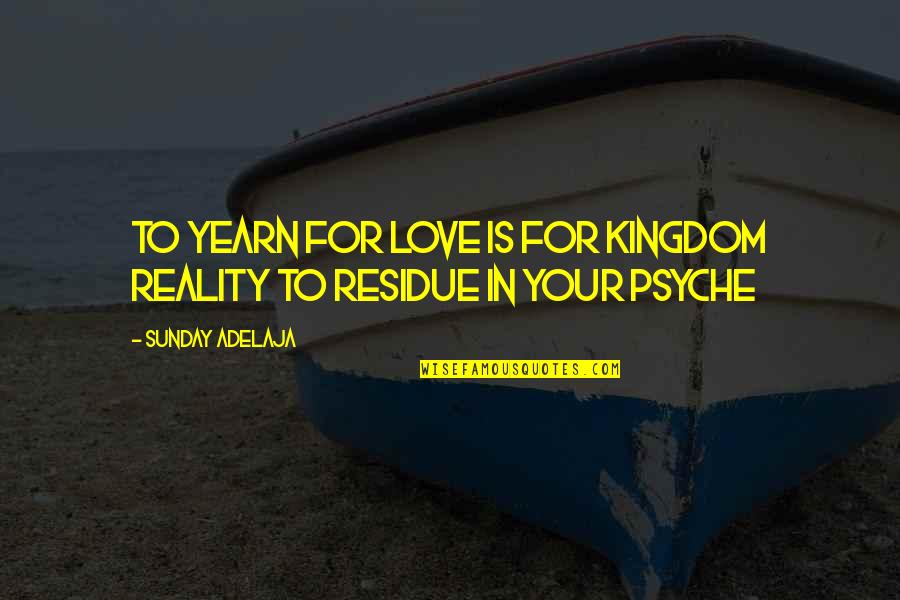 Reality In Love Quotes By Sunday Adelaja: To yearn for love is for kingdom reality