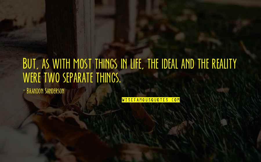 Reality In Quotes By Brandon Sanderson: But, as with most things in life, the Reality In Quotes By Brandon Sanderson: But, as with most things in life, the