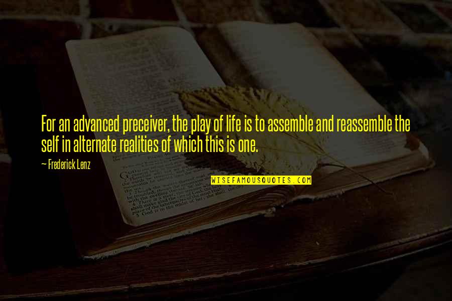 Reality In Quotes By Frederick Lenz: For an advanced preceiver, the play of life Reality In Quotes By Frederick Lenz: For an advanced preceiver, the play of life
