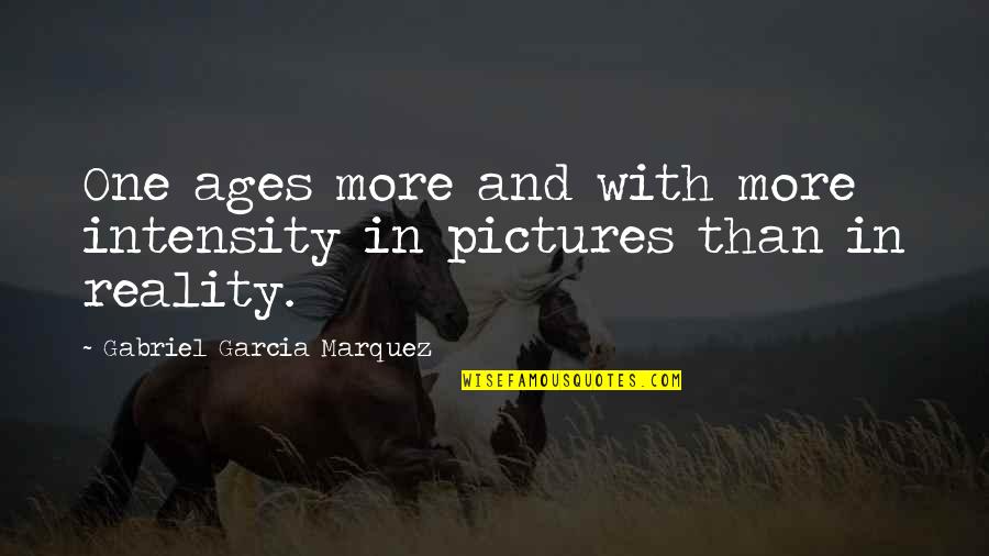 Reality In Quotes By Gabriel Garcia Marquez: One ages more and with more intensity in Reality In Quotes By Gabriel Garcia Marquez: One ages more and with more intensity in
