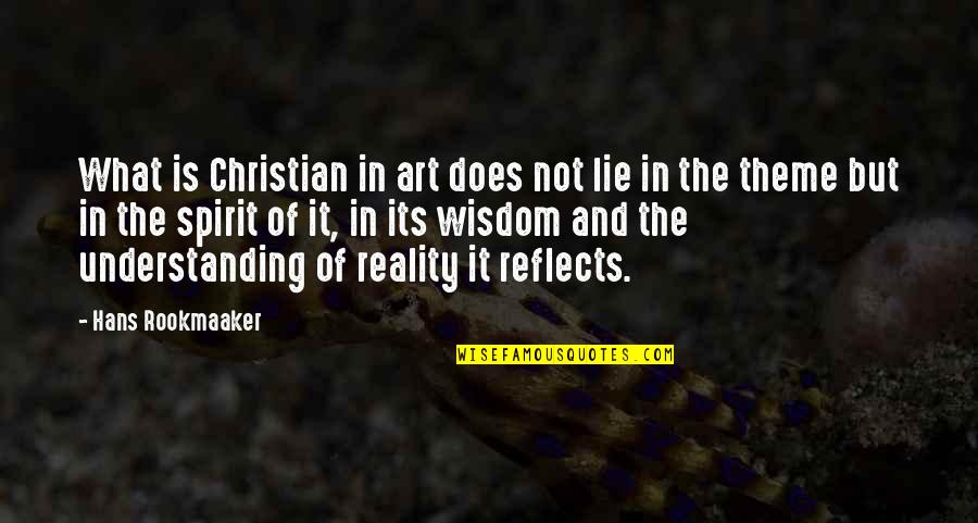 Reality In Quotes By Hans Rookmaaker: What is Christian in art does not lie Reality In Quotes By Hans Rookmaaker: What is Christian in art does not lie