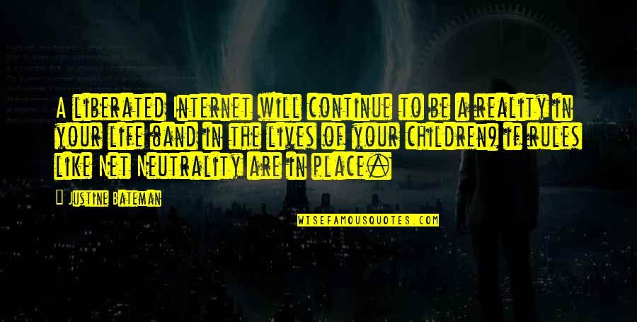 Reality In Quotes By Justine Bateman: A liberated Internet will continue to be a Reality In Quotes By Justine Bateman: A liberated Internet will continue to be a
