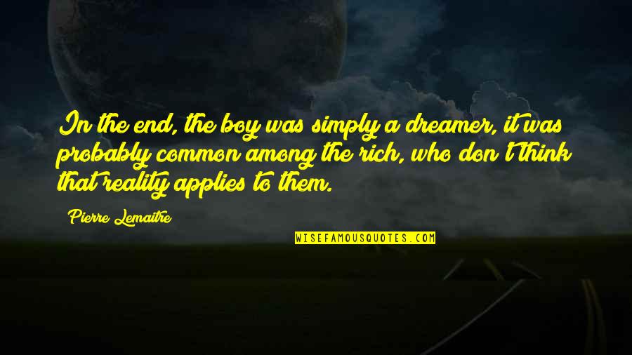 Reality In Quotes By Pierre Lemaitre: In the end, the boy was simply a Reality In Quotes By Pierre Lemaitre: In the end, the boy was simply a