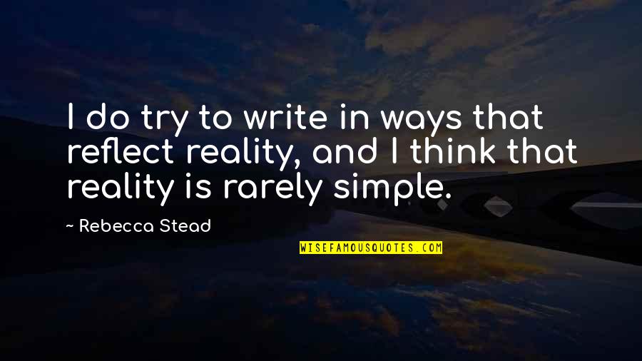 Reality In Quotes By Rebecca Stead: I do try to write in ways that Reality In Quotes By Rebecca Stead: I do try to write in ways that