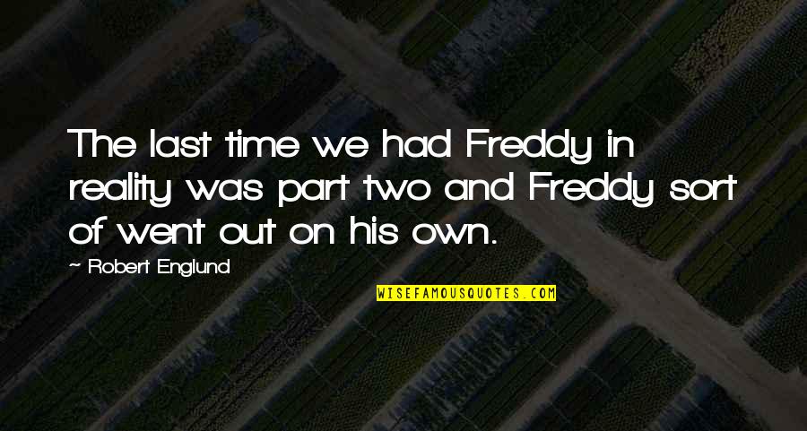 Reality In Quotes By Robert Englund: The last time we had Freddy in reality Reality In Quotes By Robert Englund: The last time we had Freddy in reality