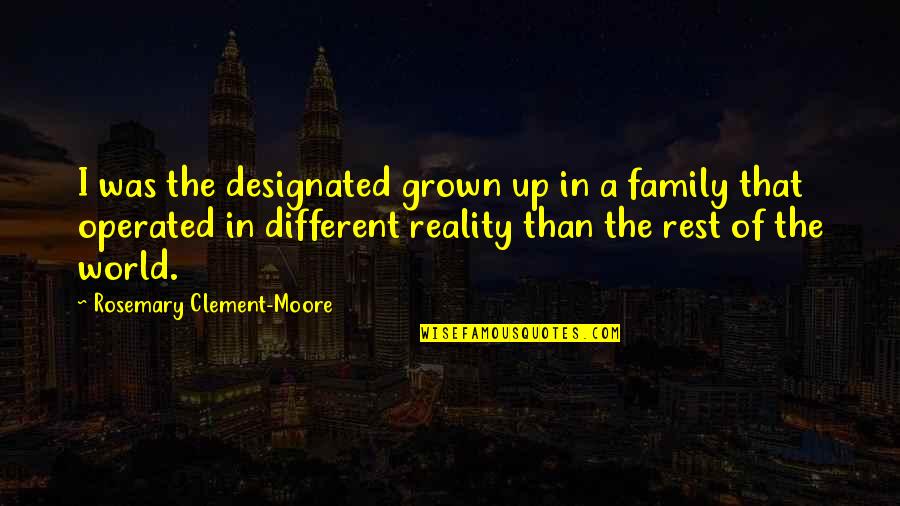 Reality In Quotes By Rosemary Clement-Moore: I was the designated grown up in a Reality In Quotes By Rosemary Clement-Moore: I was the designated grown up in a