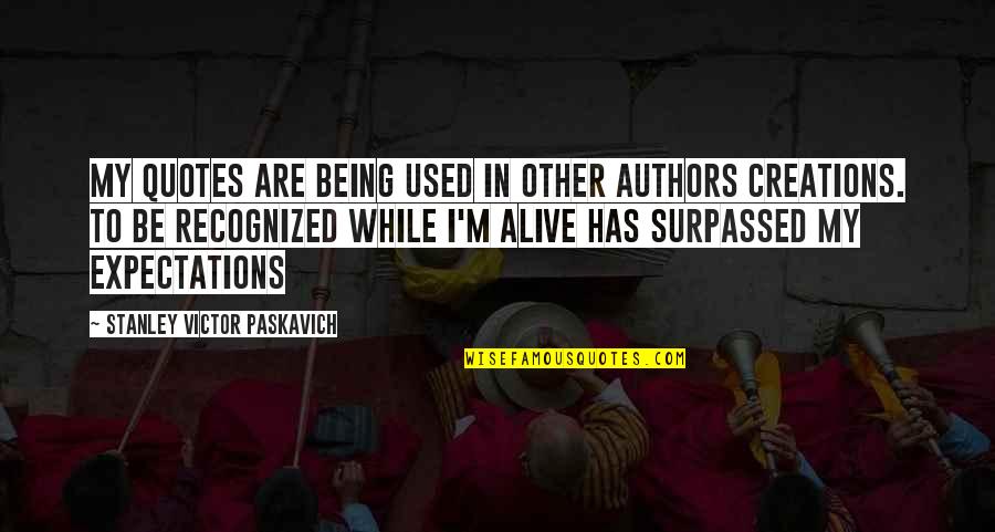 Reality In Quotes By Stanley Victor Paskavich: My quotes are being used in other authors Reality In Quotes By Stanley Victor Paskavich: My quotes are being used in other authors