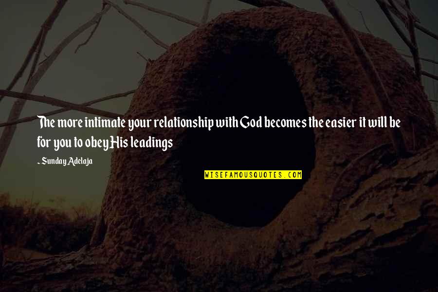 Reality In Relationship Quotes By Sunday Adelaja: The more intimate your relationship with God becomes Reality In Relationship Quotes By Sunday Adelaja: The more intimate your relationship with God becomes