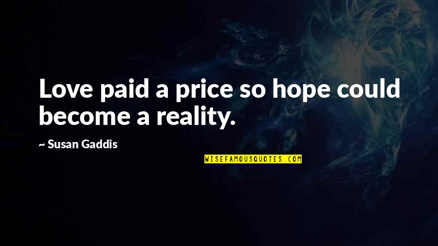 Reality Inspirational Quotes By Susan Gaddis: Love paid a price so hope could become