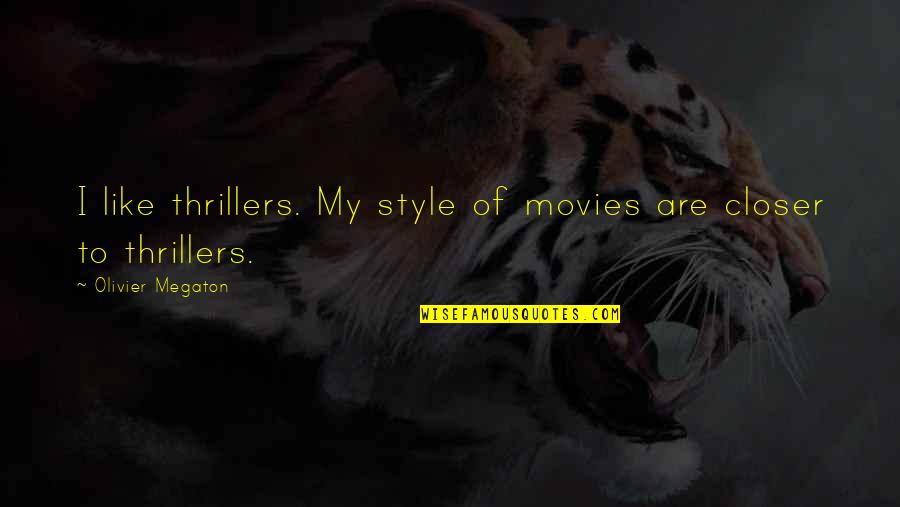 Reality Interpretation Quotes By Olivier Megaton: I like thrillers. My style of movies are