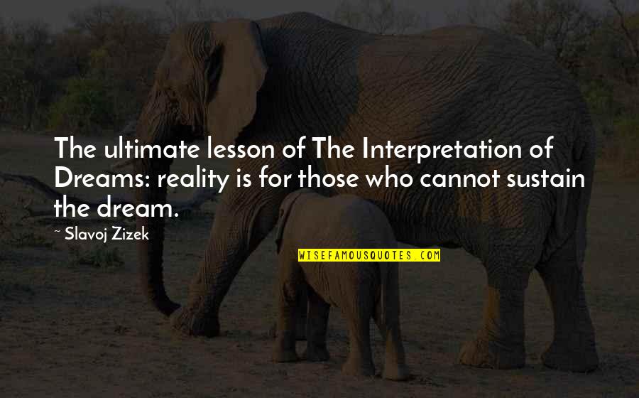 Reality Interpretation Quotes By Slavoj Zizek: The ultimate lesson of The Interpretation of Dreams: