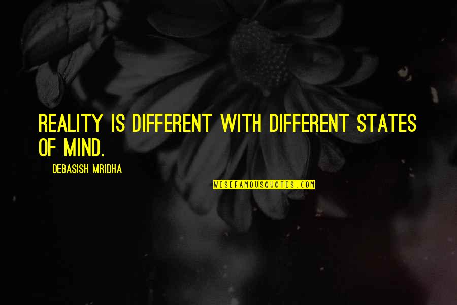 Reality Is Different Quotes By Debasish Mridha: Reality is different with different states of mind.