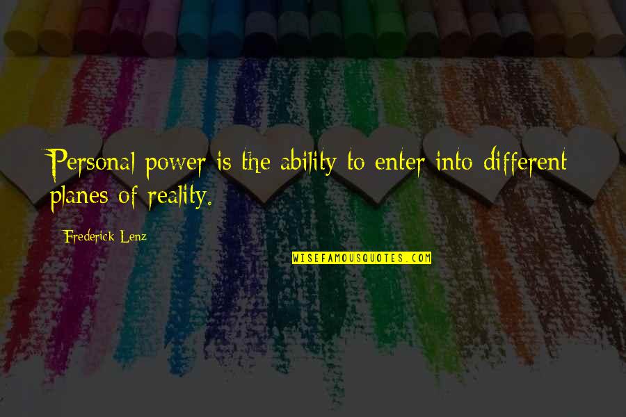 Reality Is Different Quotes By Frederick Lenz: Personal power is the ability to enter into