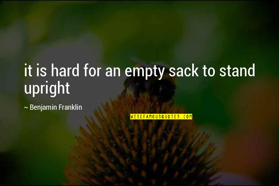 Reality Is Hard Quotes By Benjamin Franklin: it is hard for an empty sack to