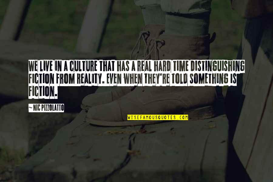 Reality Is Hard Quotes By Nic Pizzolatto: We live in a culture that has a