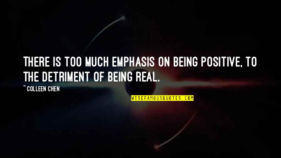 Reality Is Real Quotes By Colleen Chen: There is too much emphasis on being positive,