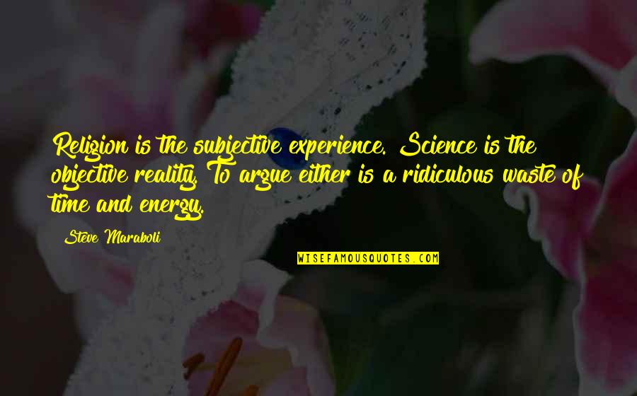 Reality Is Subjective Quotes By Steve Maraboli: Religion is the subjective experience. Science is the