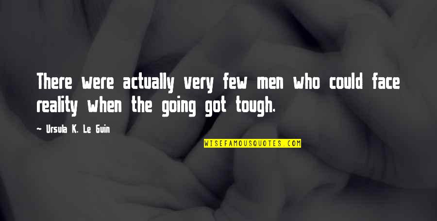 Reality Is Tough Quotes By Ursula K. Le Guin: There were actually very few men who could