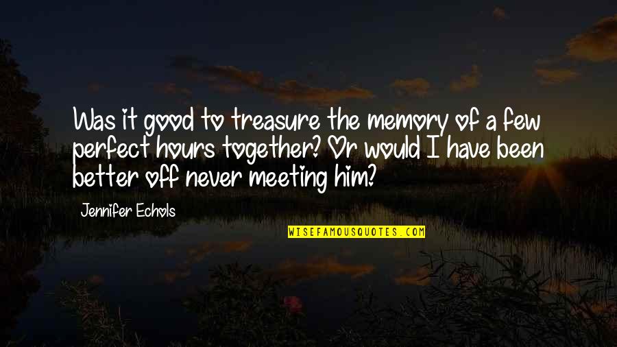 Reality Memory Quotes By Jennifer Echols: Was it good to treasure the memory of