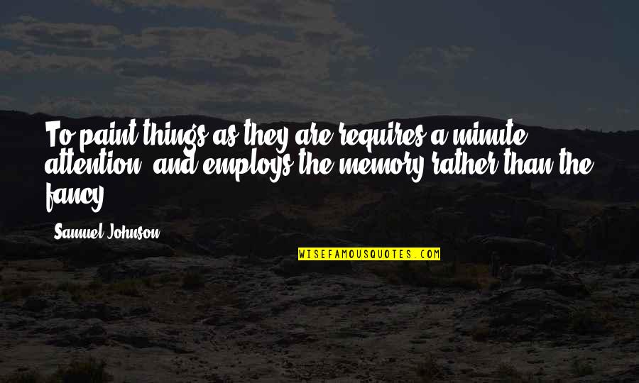 Reality Memory Quotes By Samuel Johnson: To paint things as they are requires a