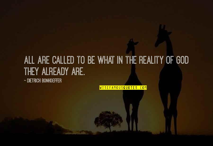 Reality Of God Quotes By Dietrich Bonhoeffer: All are called to be what in the
