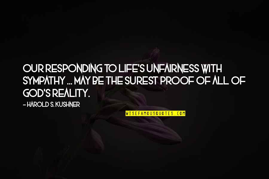 Reality Of God Quotes By Harold S. Kushner: Our responding to life's unfairness with sympathy ...