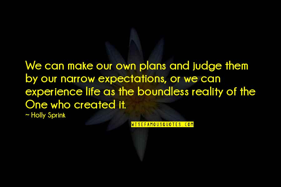 Reality Of God Quotes By Holly Sprink: We can make our own plans and judge