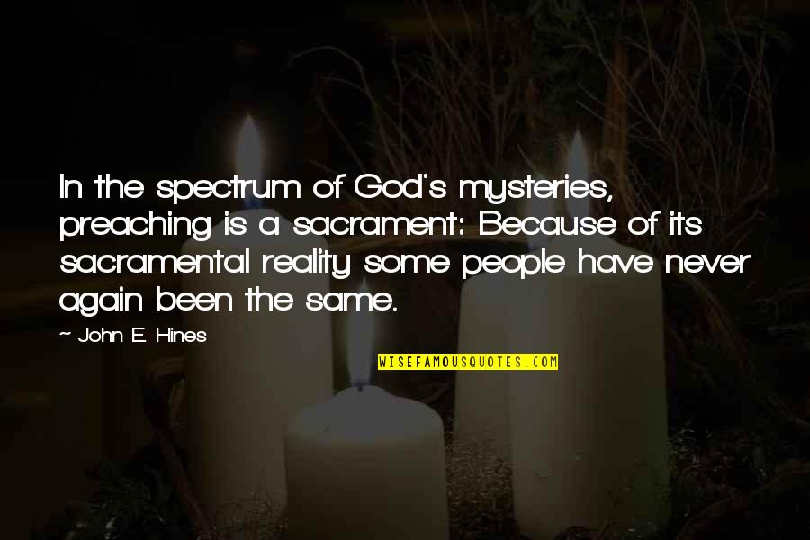 Reality Of God Quotes By John E. Hines: In the spectrum of God's mysteries, preaching is